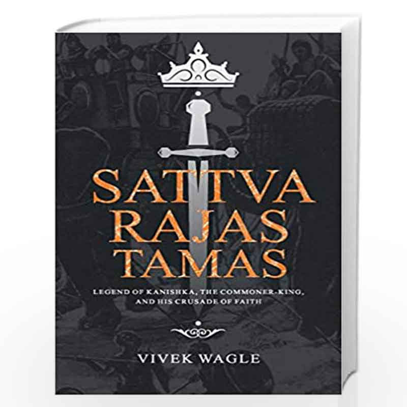 Sattva Rajas Tamas: Legend of Kanishka, the commoner-king and his crusade of faith by Vivek Wagle Book-9789352011766