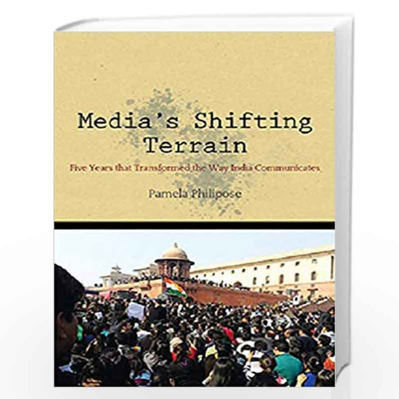 Medias Shifting Terrain: Five Years that Transformed the Way India Communicates by PAMELA PHILIPOSE Book-9789352875344