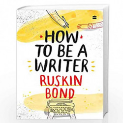 How to Be a Writer by Ruskin Bond , Shamika Chaves, Chaaya Prabhat Book-9789353579371