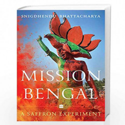 Mission Bengal: A Saffron Experiment by Snigdhendu Bhattacharya Book-9789353579494