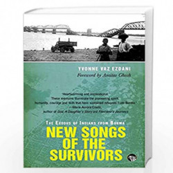 New Songs of the Survivors: The Exodus of Indians from Burma by Ezdani Yvonne Vaz Book-9789385755187