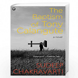 The Baptism of Tony Calangute: A paradise on the verge of losing its soul by SUDEEP CHAKRAVARTI Book-9789386021960