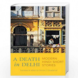 A Death in Delhi: Modern Hindi Short Stories by GORDON C ROADARMEL Book-9789388292764