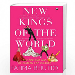 NEW KINGS OF THE WORLD: The Rise and Rise of Eastern Pop Culture by FATIMA BHUTTO Book-9789388292894