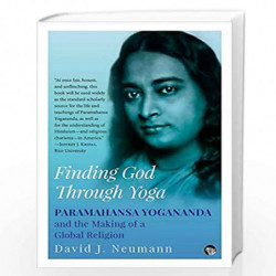 Finding God Through Yoga: Paramahansa Yogananda and the Making of a Global Religion by David J. Neumann Book-9789389231632