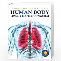 Human Body - Lungs And Respiratory System: Knowledge Encyclopedia For Children by Wonder House Books Book-9789389931211