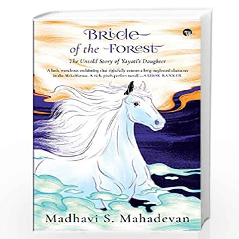 Bride of the Forest: The Untold Story of Yayatis Daughter by Madhavi Mahadevan Book-9789389958560