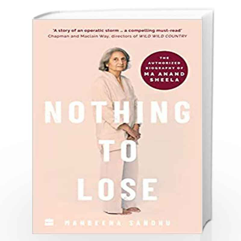 Nothing to Lose: The Authorized Biography of Ma Anand Sheela by MANBEENA SANDHU Book-9789390163885