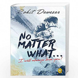 No Matter What . . . I will always love you! by Rohit Dawesar Book-9789390391066
