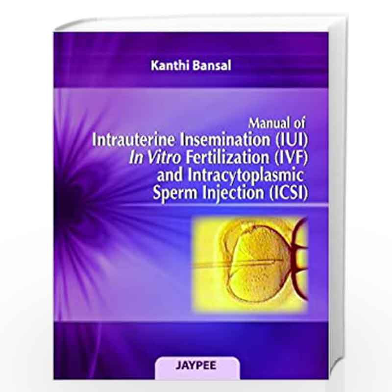 Manual Of Intrauterine Inseminationiuiin Vitro Fertilization Ivf And Intracytoplasmic Sperm 6428