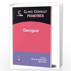 Clinic Consult Pediatrics: Dengue by VASHISHTHA VIPIN M Book-9789352702077