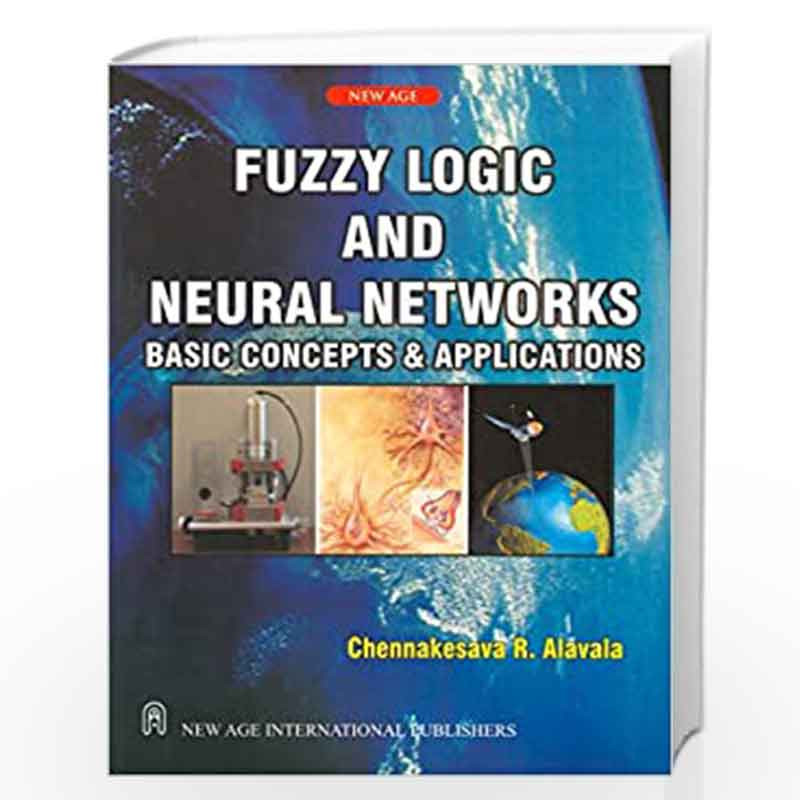 Fuzzy Logic and Neural Networks Basic Concepts & Application by Alavala, Chennakesava R.  Book-9788122421828