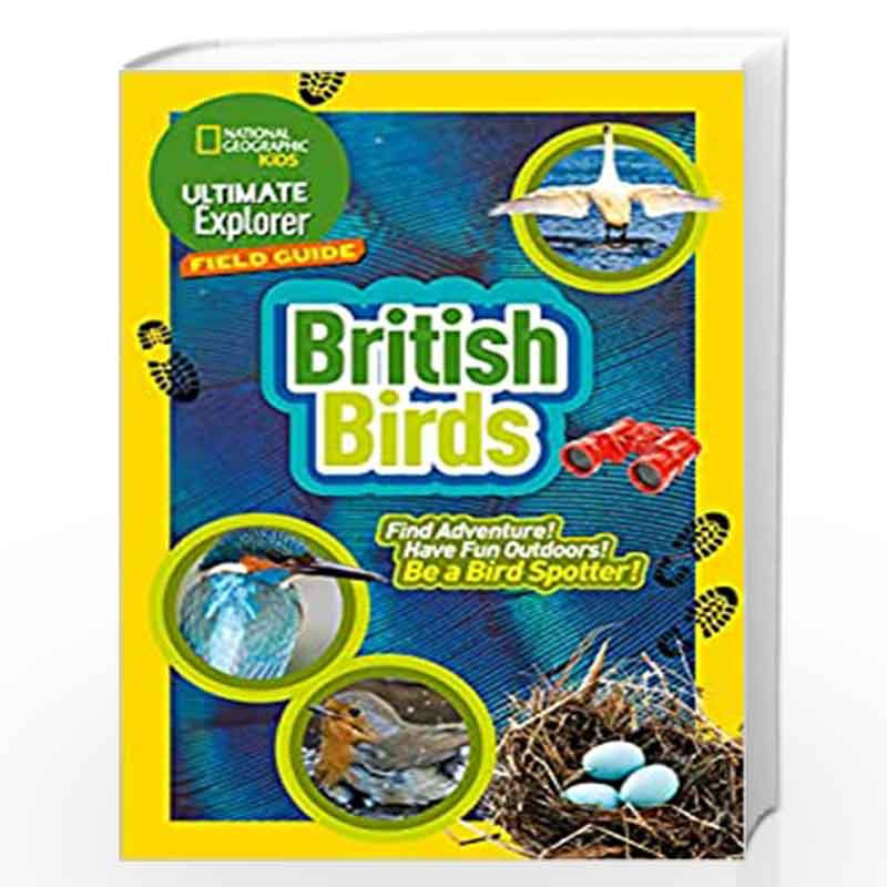 Ultimate Explorer Field Guides British Birds: Find Adventure! Have Fun outdoors! Be a bird spotter! (National Geographic Kids) b