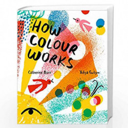 How Colour Works: Why is the sky blue? Why is snow white and darkness black? This fascinating book supports all STEAM subjects! 