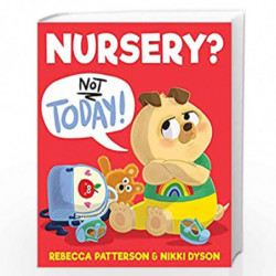 Nursery? Not Today!: A gloriously funny first experience story that will inspire every new nursery-goer with confidence! by Rebe