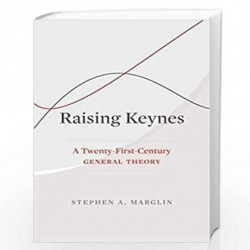 Raising Keynes  A TwentyFirstCentury General Theory by Stephen A. Marglin Book-9780674971028