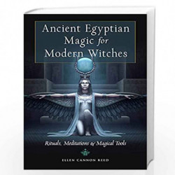 Ancient Egyptian Magic for Modern Witches: Rituals, Meditations & Magical Tools by Reed, Ellen Cannon Book-9781578637379