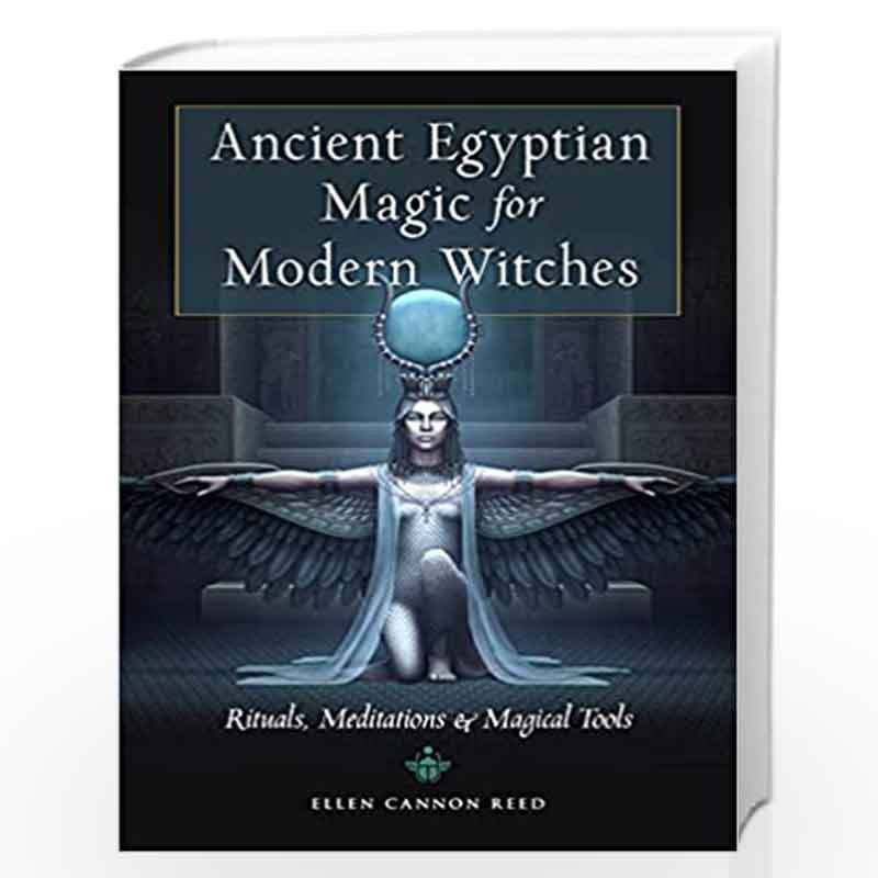 Ancient Egyptian Magic for Modern Witches: Rituals, Meditations & Magical Tools by Reed, Ellen Cannon Book-9781578637379