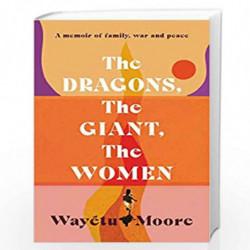 The Dragons, the Giant, the Women: A memoir of family, war and peace by Waytu Moore Book-9781911590361