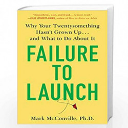 Failure to Launch: Why Your Twentysomething Hasn't Grown Up...and What to Do About It by Mcconville, Mark Phd Book-9780525542193