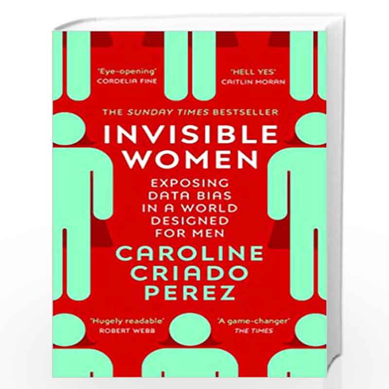 Invisible Women: Exposing Data Bias in a World Designed for Men by Criado-Perez, Caroline Book-9781784706289
