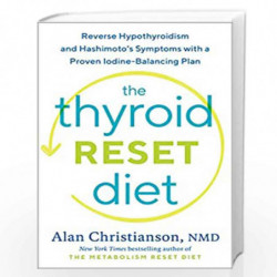 The Thyroid Reset Diet: Reverse Hypothyroidism and Hashimoto's Symptoms with a Proven Iodine-Balancing Plan by Christianson, Ala