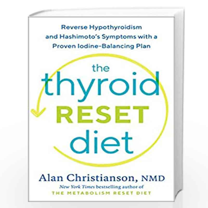 The Thyroid Reset Diet: Reverse Hypothyroidism and Hashimoto's Symptoms with a Proven Iodine-Balancing Plan by Christianson, Ala