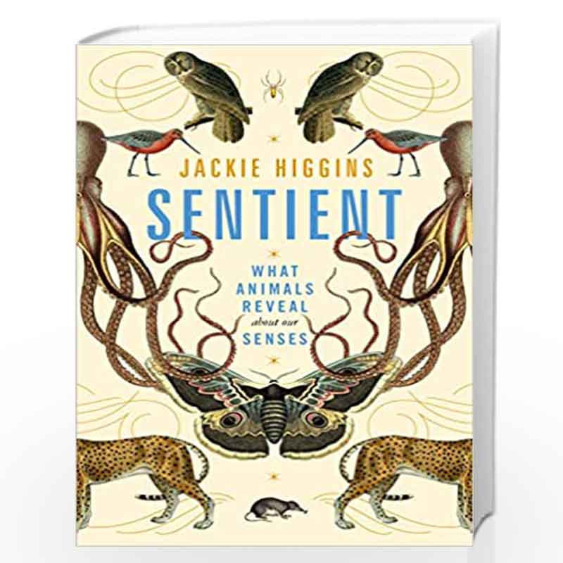 Sentient: What Animals Reveal About Our Senses by Jackie Higgins-Buy