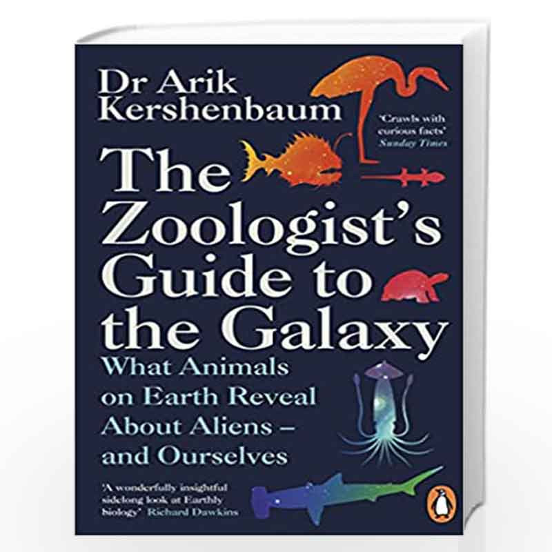 The Zoologist's Guide to the Galaxy: What Animals on Earth Reveal about Aliens  and Ourselves by Kershenbaum, Arik Book-97802419