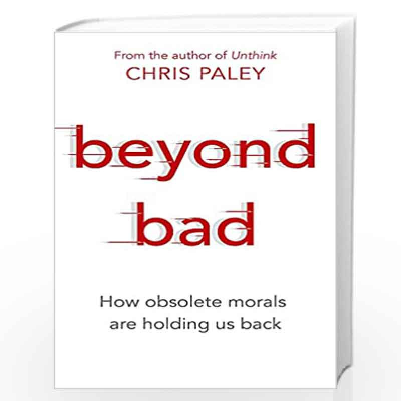 Beyond Bad: How obsolete morals are holding us back by Paley Chris Book-9781529327120