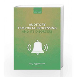 Auditory Temporal Processing and its Disorders by Jos J. Eggermont Book-9780198719090