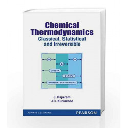 Chemical Thermodynamics: Classical, Statistical and Irreversible, 1e by Kuriacose / Rajaram Book-9788131792155