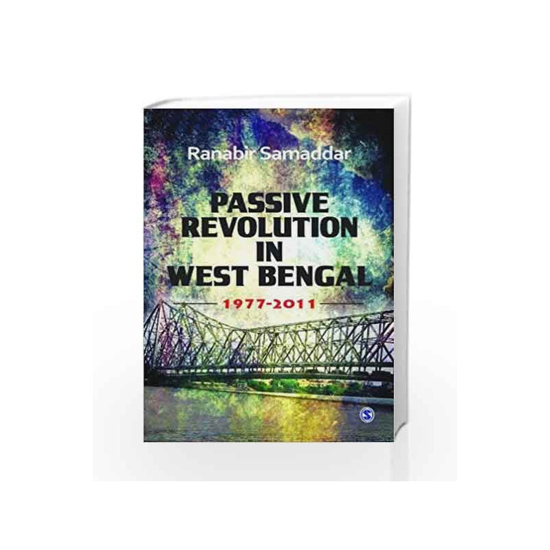 Passive Revolution in West Bengal: 1977-2011 by Ranabir Samaddar Book-9788132110941