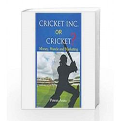 Cricket Inc. Or Cricket?: Money, Muscle And Marketing by Pawan Arora Book-9788174766205