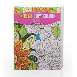 Extreme Copy Colour - Flowers by Dreamland Publications Book-9789350898345