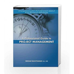 A Professional Guide to Project Management by MR Sridhar Ragothaman PMP Book-9789351969617