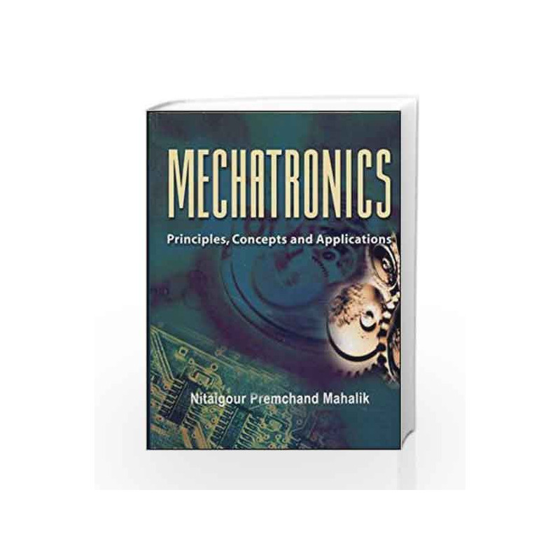 Mechatronics : Principles, Concepts and Applications by Nitaigour Mahalik Book-9780070483743