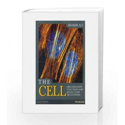 The Cell: Organisation, Functions and Regulatory Mechanisms, 1e by Shakir Ali Book-9788131773284
