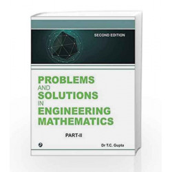 Problems and Solutions in Higher Engineering Mathematics -Sem - III (Part II) by T.C. Gupta Book-9788131800423