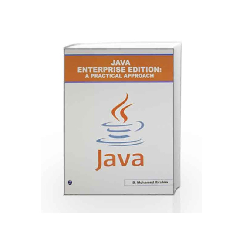 Java Enterprise Edition: A Practical Approach by B. Mohamed Ibrahim Book-9789381159392