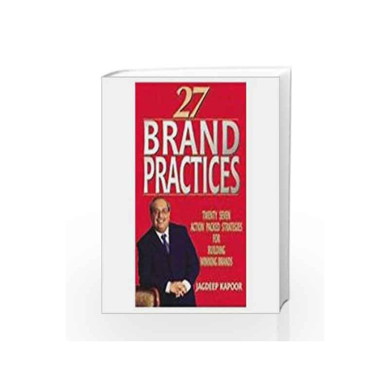 27 Brand Practices: Twenty Seven Action Packed Strategies for Building Winning Brands by Jagdeep Kapoor Book-9781403924018