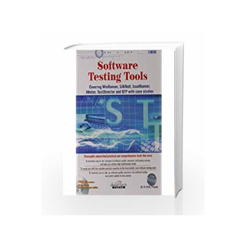 Software Testing Tools: Covering WinRunner, Silk Test, LoadRunner, Jmeter and Test Director with Case Studies