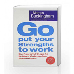 Go Put Your Strengths to Work: Six Powerful Steps to Achieve Outstanding Performance by Marcus Buckingham Book-9780743263290