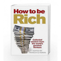How to be Rich: Collected wisdom from the world's greatest thinkers by HORAN PATRICIA G Book-9780091924041