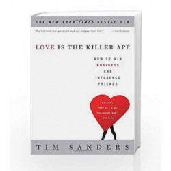 Love Is the Killer App: How to Win Business and Influence Friends by Tim Sanders Book-9781400046836