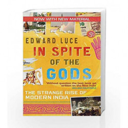 In Spite Of The Gods: The Strange Rise of Modern India by Edward Luce Book-9780349123462
