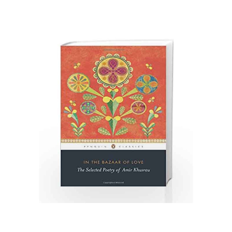 In The Bazaar Of Love: The Selected Poetry of Amir Khusrau by Sharma, Suni & Losensky, Paul Book-9780143420798