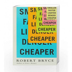 Smaller Faster Lighter Denser Cheaper by Robert Bryce Book-9781610395250