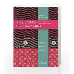 The Song of the Shirt: Cheap Clothes Across Continents and Centuries by JEREMY SEABROOK Book-9788189059644