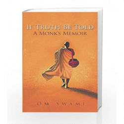 If Truth Be Told: A Monk's Memoir by Om Swami Book-9789351368069